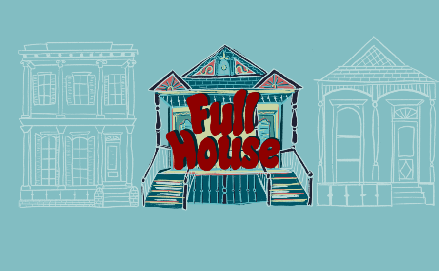 A design of three New Orleans homes include the words Full House in the center, representing the Uptown housing issues